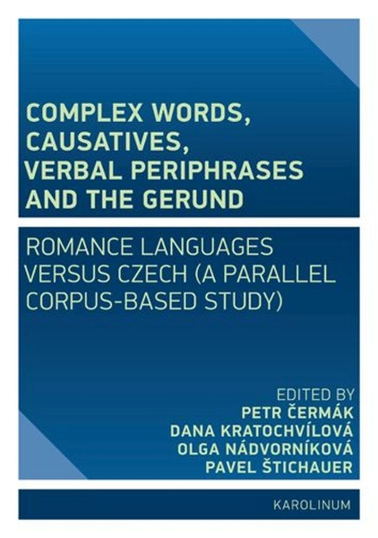 Complex Words, Causatives, Verbal Periphrases and the Gerund: Romance Languages versus Czech (A Parallel Corpus-Based Study)