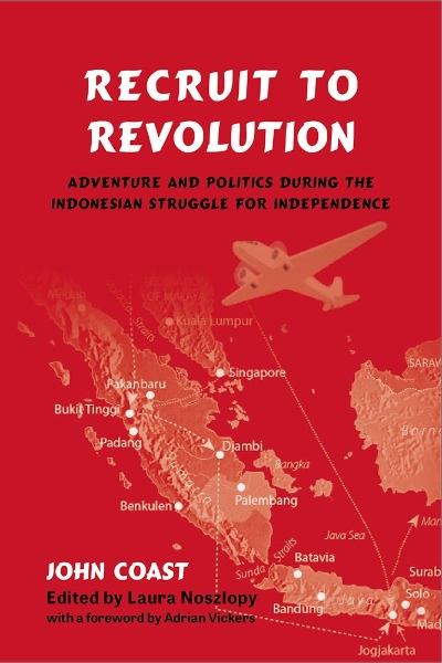 Recruit to Revolution: Adventure and Politics during the Indonesian Struggle for Independence