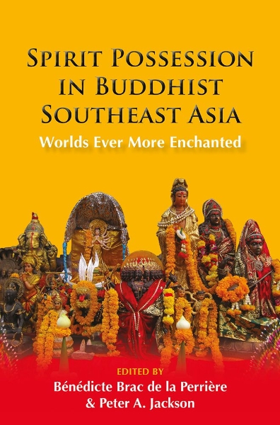 Spirit Possession in Buddhist Southeast Asia: Worlds Ever More Enchanted