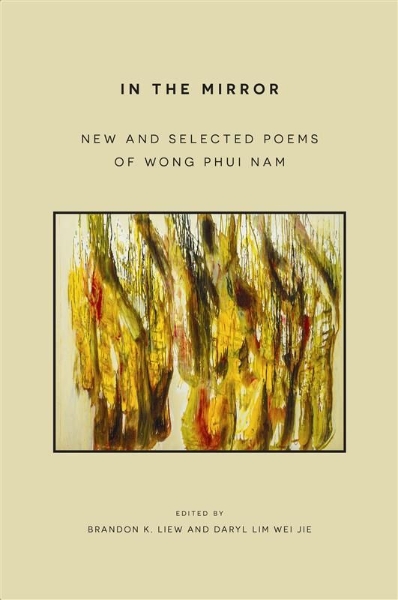 In the Mirror: New and Selected Poems of Wong Phui Nam